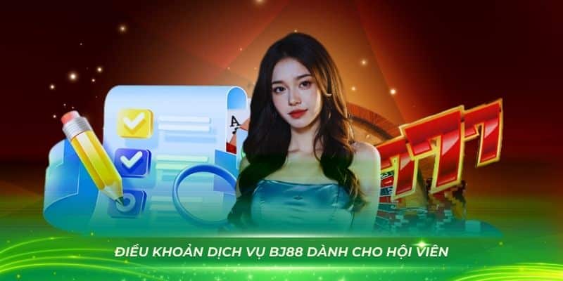 Các điều khoản dịch vụ BJ88 dành cho hội viên