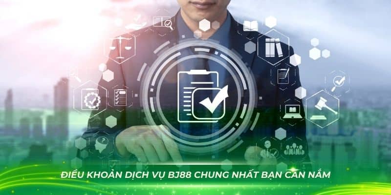 Điều khoản dịch vụ BJ88 chung nhất bạn cần nắm