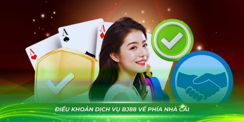 Điều khoản dịch vụ BJ88 về phía nhà cái