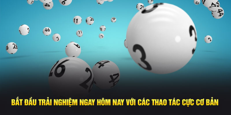 Bắt đầu trải nghiệm ngay hôm nay với các thao tác cực cơ bản