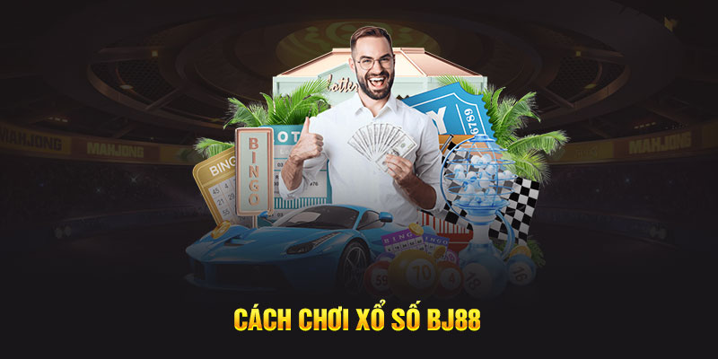 Cách chơi xổ số BJ88