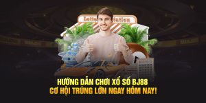 Hướng dẫn chơi xổ số BJ88