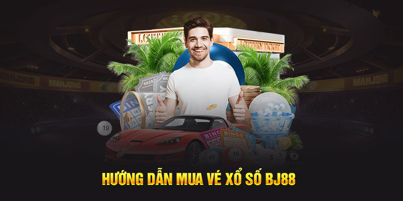 Hướng dẫn mua vé xổ số BJ88 