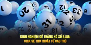 Kinh Nghiệm Để Thắng Xổ Số BJ88