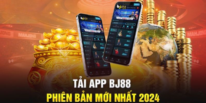 Tải app BJ88 nhận trải nghiệm tiện ích, đơn giản 